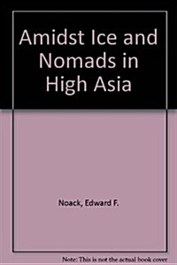 Amidst Ice and Nomads in High Asia (Hardcover)