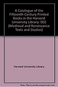 A Catalogue of the Fifteenth-Century Printed Books in the Harvard Library (Hardcover)