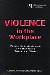 Violence in the Workplace: Preventing, Assessing, and Managing Threats at Work (Paperback)