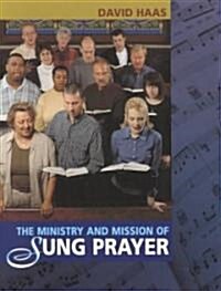 The Ministry and Mission of Sung Prayer (Paperback)