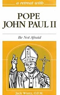 John Paul II: Be Not Afraid (Paperback)