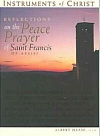 Instruments of Christ: Reflections on the Peace Prayer of Saint Francis of Assisi (Paperback)