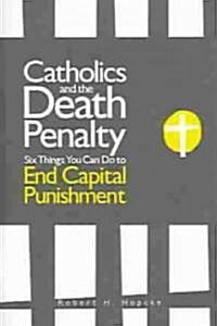 Catholics and the Death Penalty: Six Things Catholics Can Do to End Capital Punishment (Paperback)