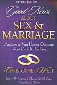 Good News about Sex & Marriage: Answers to Your Honest Questions about Catholic Teaching (Paperback, Revised)