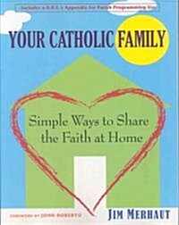 Your Catholic Family: Simple Ways to Share the Faith at Home (Paperback)
