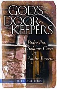 Gods Doorkeepers: Padre Pio, Solanus Casey and Andr?Bessette (Paperback)