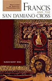 Francis and the San Damiano Cross: Meditations on Spiritual Transformation (Paperback, Revised)