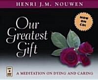 Our Greatest Gift: A Meditation on Dying and Caring (Audio CD)