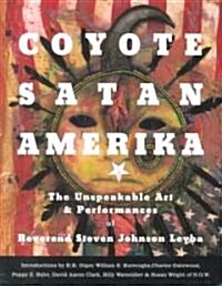 Coyote Satan Amerika: The Unspeakable Art & Performances of Reverend Steven Johnson Leyba (Paperback)