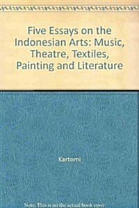 Five Essays on the Indonesian Arts: Music, Theatre, Textiles, Painting and Literature (Paperback)