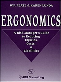 Ergonomics: A Risk Managers Guide to Reducing Injuries, Costs, & Liabilities (Loose Leaf)