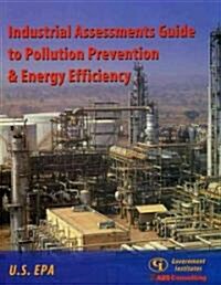 Industrial Assessments Guide to Pollution Prevention & Energy Efficiency (Paperback)