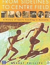 From Sidelines to Centre Field: A History of Sports Coaching in Australia (Paperback)