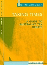 Taxing Times: A Guide to Australias Tax Debate (Paperback)