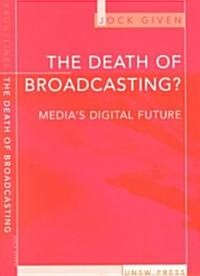 Death of Broadcasting: Medias Digital Future (Paperback)