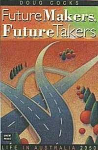 Future Makers, Future Takers: Life in Australia 2050 (Paperback)