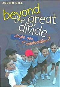 Beyond the Great Divide: Coeducation or Single-Sex? (Paperback)