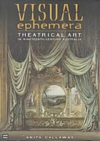 Visual Ephemera: Theatrical Art in Nineteenth Century Australia (Hardcover)