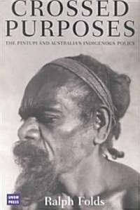 Crossed Purposes: The Pintupi and Australias Indigenous Policy (Paperback)