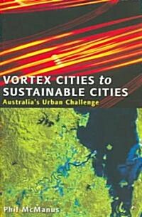 Vortex Cities to Sustainable Cities: Australias Urban Challenge (Paperback)