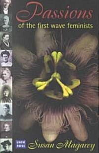 Passions of the First Wave Feminists (Paperback)