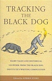 Tracking the Black Dog: Hairy Tales and Historical Legwork from the Black Dog Institutes Writing Competition (Paperback)