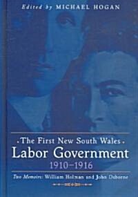 The First New South Wales Labor Government 1910-1916 (Hardcover)
