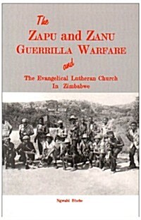 The Zapu And Zanu Guerrilla Warfare And The Evangelical Lutheran Church In Zimbabwe (Paperback)