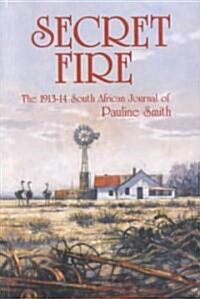 Secret Fire: 1913-14, the South African Journal of Pauline Smith (Paperback)