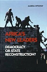 Africas New Leaders: Democracy or State Reconstruction?: Democracy or State Reconstruction? (Paperback)