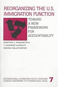 Reorganizing the U.S. Immigration Function (Paperback)
