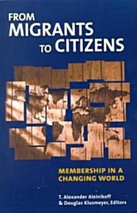 From Migrants to Citizens: Membership in a Changing World (Paperback)