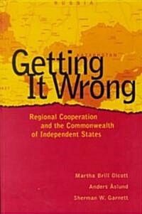 Getting It Wrong: Regional Cooperation and the Commonwealth of Independent States (Paperback)