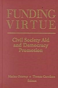 Funding Virtue: Civil Society Aid and Democracy Promotion (Hardcover)