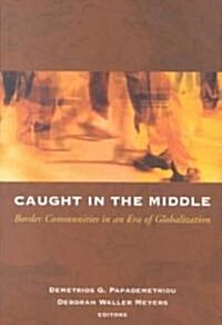 Caught in the Middle: Border Communities in an Era of Globalization (Paperback)