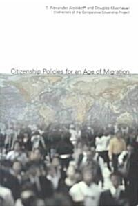 Citizenship Policies for an Age of Migration: The Comparative Citizenship Project (Paperback)