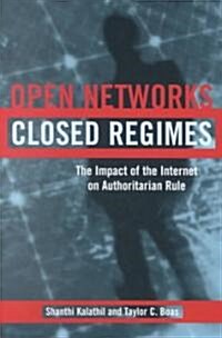 Open Networks, Closed Regimes: The Impact of the Internet on Authoritarian Rule (Paperback)