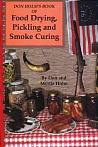 Don Holms Book of Food Drying, Pickling and Smoke Curing: Smoke Curing (Paperback)