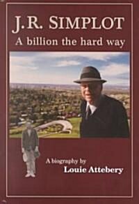 J. R. Simplot: A Billion the Hard Way (Paperback)
