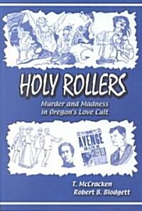 Holy Rollers: Murder and Madness in Oregons Love Cult (Paperback)