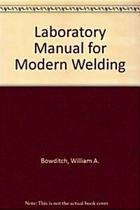 Laboratory Manual for Modern Welding (Paperback, New)