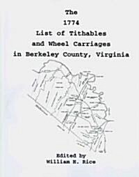 The 1774 List of Tithables And Wheel Carriages in Berkeley County, Virginia (Paperback)