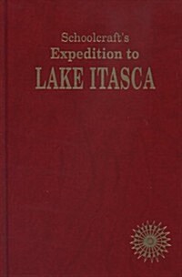 Schoolcrafts Expedition to Lake Itasca (Hardcover, 2, Revised)