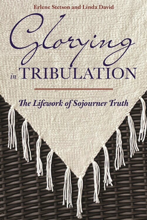 Glorying in Tribulation: The Lifework of Sojourner Truth (Hardcover)