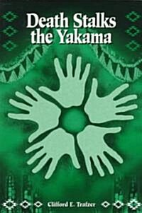 Death Stalks the Yakama: Epidemiological Transitions and Mortality on the Yakama Indian Reservation, 1888-1964 (Paperback)