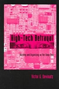 High-Tech Betrayal: Working and Organizing on the Shop Floor (Paperback)