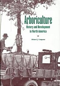 Arboriculture: History and Development in North America (Hardcover)