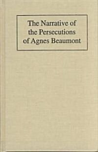 The Narrative of the Persecutions of Agnes Beaumont (Hardcover)