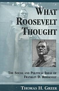 What Roosevelt Thought: The Social and Political Ideas of Franklin D. Roosevelt (Paperback)