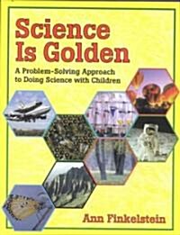 Science is Golden: A Problem-Solving Approach to Doing Science with Children (Paperback)